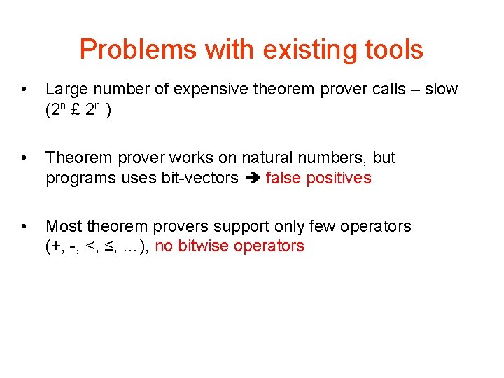 Problems with existing tools • Large number of expensive theorem prover calls – slow