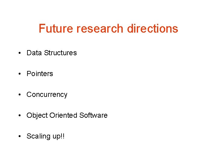 Future research directions • Data Structures • Pointers • Concurrency • Object Oriented Software