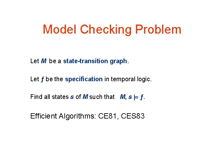 Model Checking Problem Let M be a state-transition graph. Let ƒ be the specification