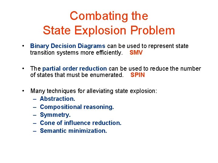 Combating the State Explosion Problem • Binary Decision Diagrams can be used to represent