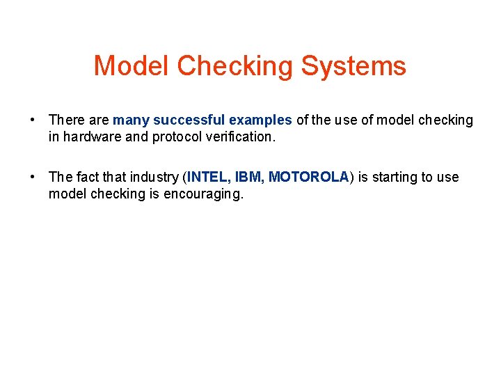 Model Checking Systems • There are many successful examples of the use of model