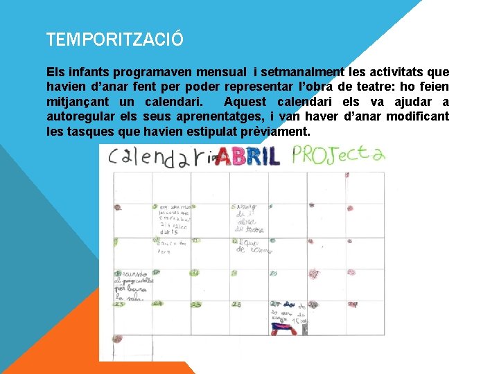 TEMPORITZACIÓ Els infants programaven mensual i setmanalment les activitats que havien d’anar fent per