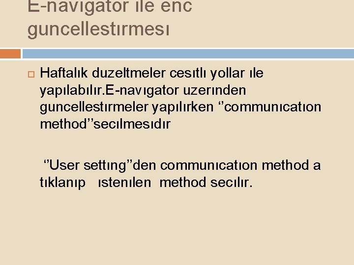 E-navıgator ıle enc guncellestırmesı Haftalık duzeltmeler cesıtlı yollar ıle yapılabılır. E-navıgator uzerınden guncellestırmeler yapılırken