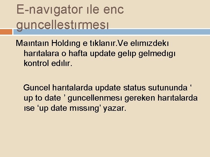 E-navıgator ıle enc guncellestırmesı Maıntaın Holdıng e tıklanır. Ve elımızdekı harıtalara o hafta update