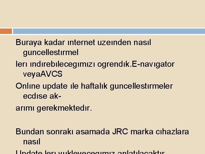 Buraya kadar ınternet uzeınden nasıl guncellestırmel lerı ındırebılecegımızı ogrendık. E-navıgator veya. AVCS Onlıne update