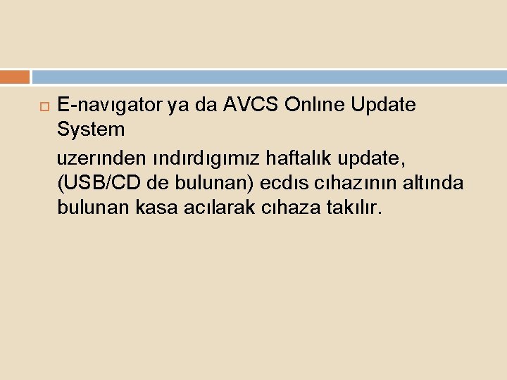  E-navıgator ya da AVCS Onlıne Update System uzerınden ındırdıgımız haftalık update, (USB/CD de