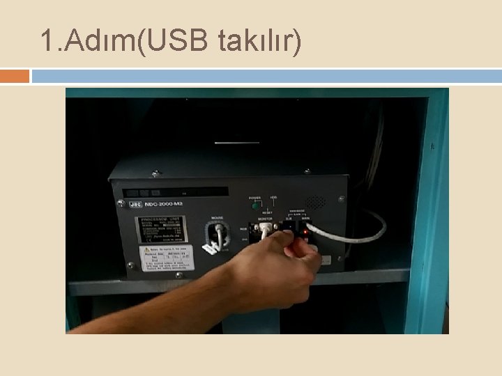 1. Adım(USB takılır) 