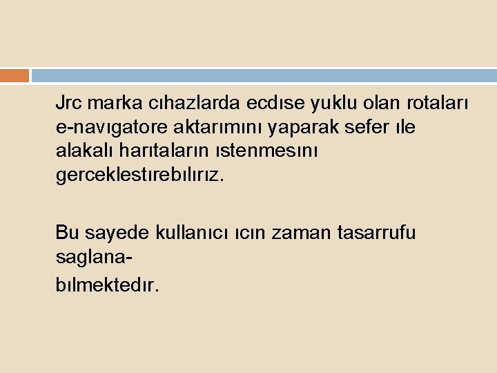 Jrc marka cıhazlarda ecdıse yuklu olan rotaları e-navıgatore aktarımını yaparak sefer ıle alakalı harıtaların