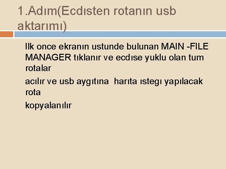 1. Adım(Ecdısten rotanın usb aktarımı) Ilk once ekranın ustunde bulunan MAIN -FILE MANAGER tıklanır