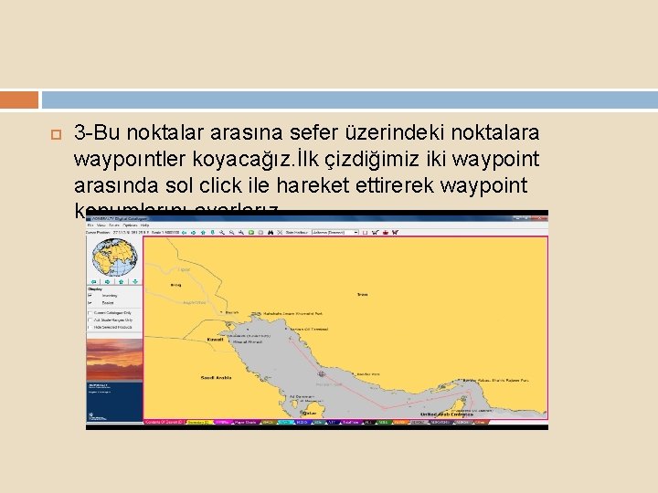  3 -Bu noktalar arasına sefer üzerindeki noktalara waypoıntler koyacağız. İlk çizdiğimiz iki waypoint