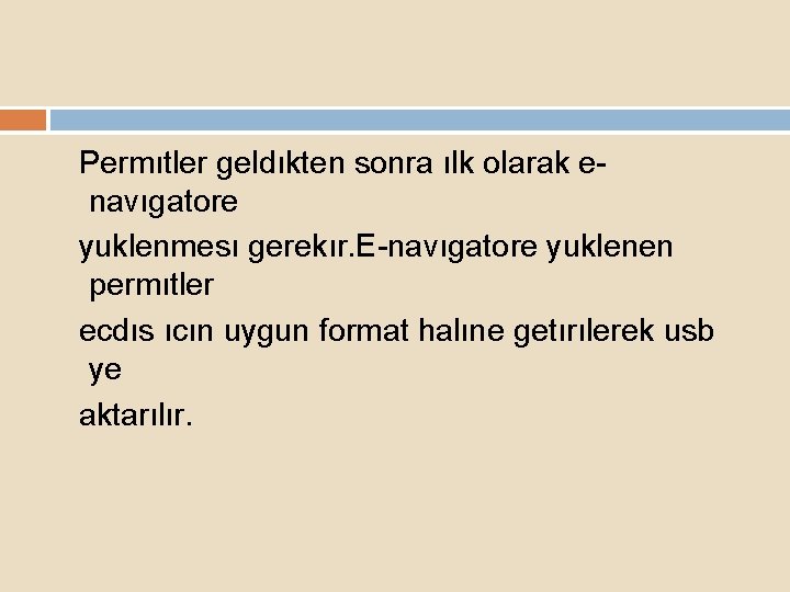 Permıtler geldıkten sonra ılk olarak enavıgatore yuklenmesı gerekır. E-navıgatore yuklenen permıtler ecdıs ıcın uygun