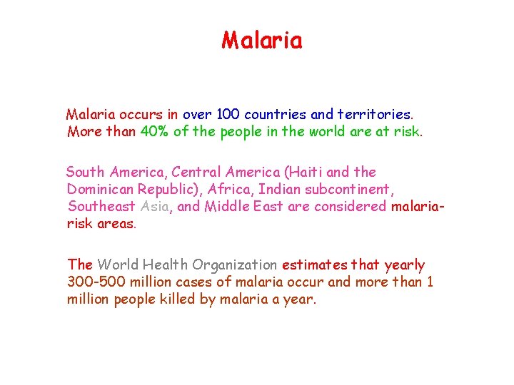 Malaria occurs in over 100 countries and territories. More than 40% of the people