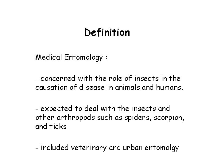 Definition Medical Entomology : - concerned with the role of insects in the causation