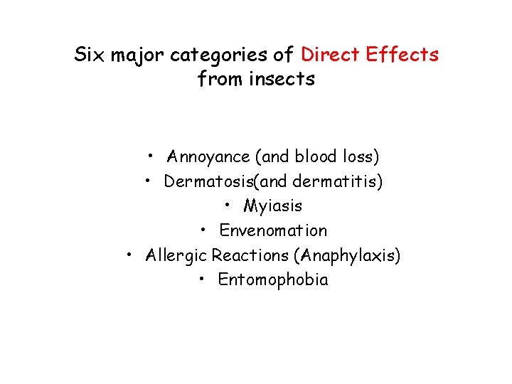 Six major categories of Direct Effects from insects • Annoyance (and blood loss) •