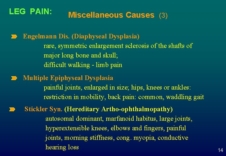 LEG PAIN: PAIN Miscellaneous Causes (3) Engelmann Dis. (Diaphyseal Dysplasia) rare, symmetric enlargement sclerosis