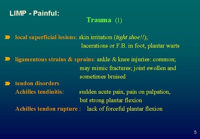 LIMP - Painful: Trauma (1) local superficial lesions: skin irritation (tight shoe!!); lacerations or