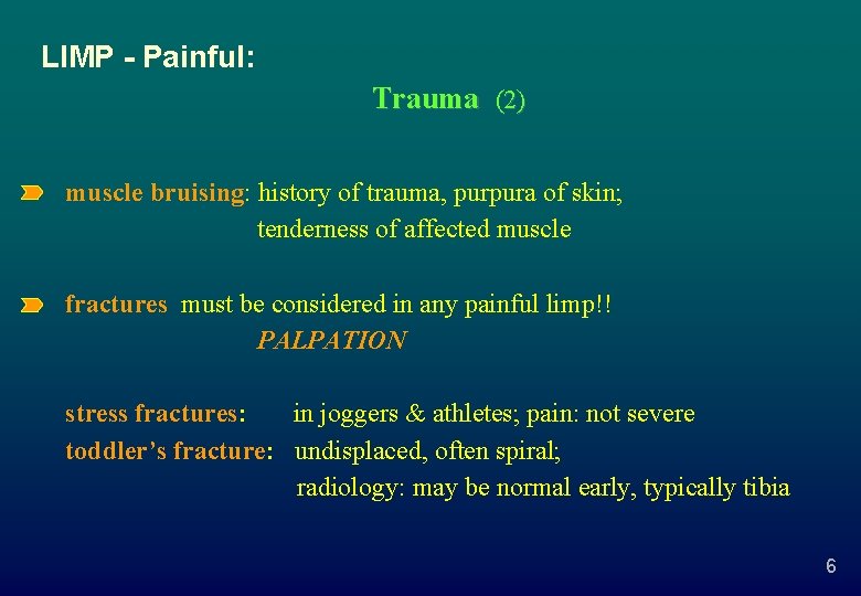 LIMP - Painful: Trauma (2) muscle bruising: history of trauma, purpura of skin; tenderness