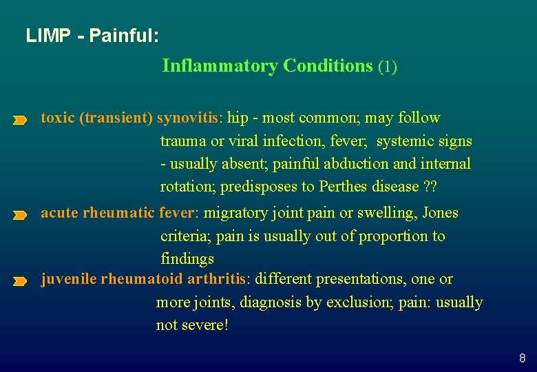 LIMP - Painful: Inflammatory Conditions (1) toxic (transient) synovitis: hip - most common; may