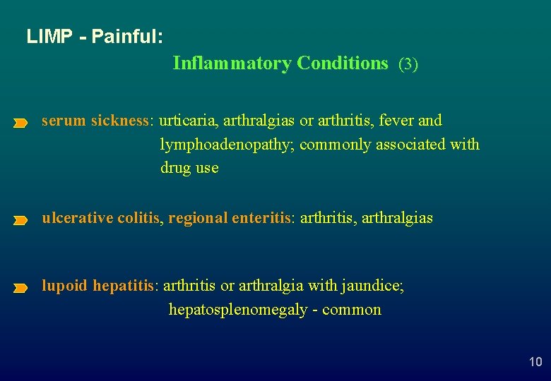LIMP - Painful: Inflammatory Conditions (3) serum sickness: urticaria, arthralgias or arthritis, fever and