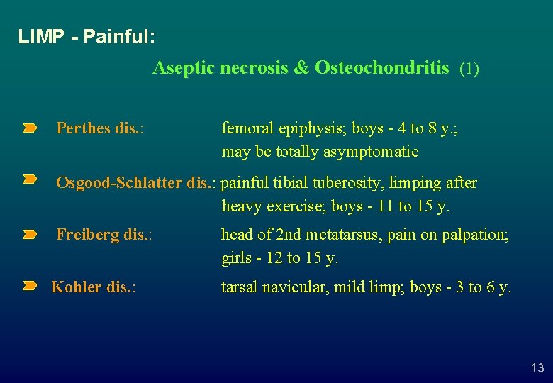 LIMP - Painful: Aseptic necrosis & Osteochondritis (1) Perthes dis. : femoral epiphysis; boys