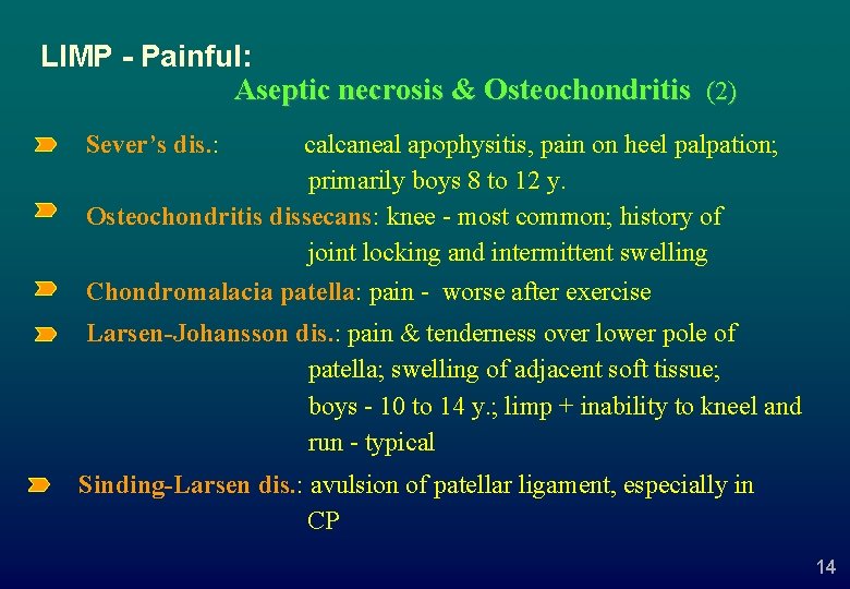 LIMP - Painful: Aseptic necrosis & Osteochondritis (2) Sever’s dis. : calcaneal apophysitis, pain