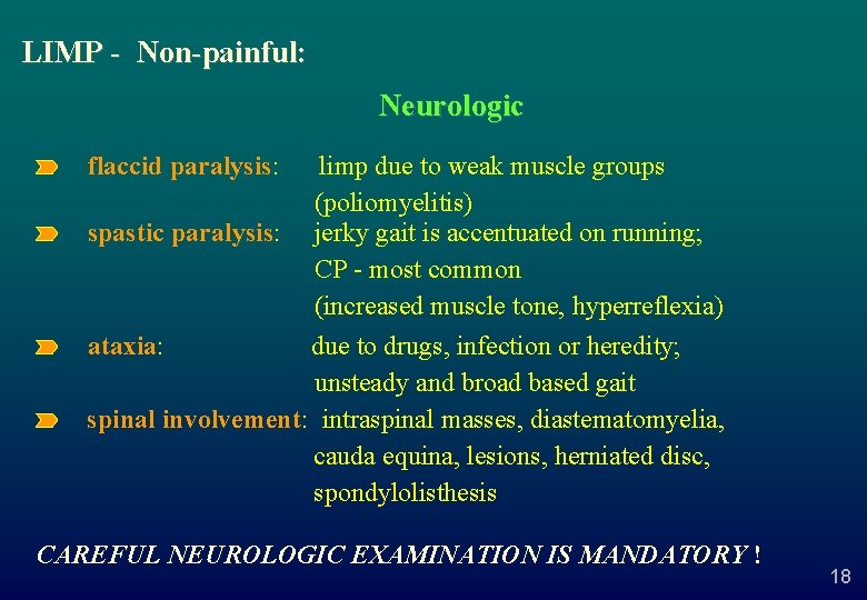 LIMP - Non-painful: Neurologic flaccid paralysis: limp due to weak muscle groups (poliomyelitis) spastic