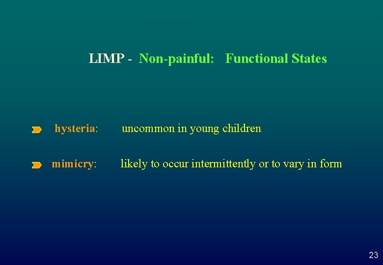 LIMP - Non-painful: Functional States hysteria: uncommon in young children mimicry: likely to occur