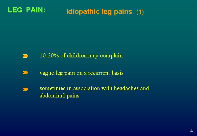 LEG PAIN: PAIN Idiopathic leg pains (1) 10 -20% of children may complain vague