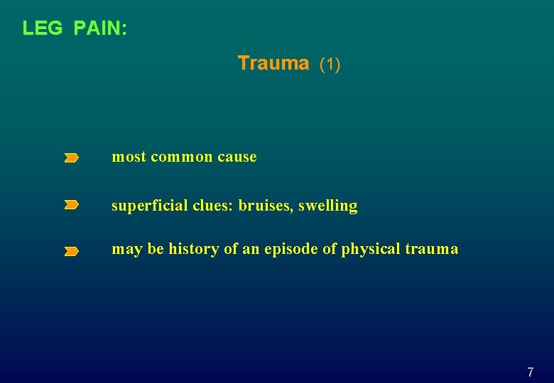 LEG PAIN: PAIN Trauma (1) most common cause superficial clues: bruises, swelling may be
