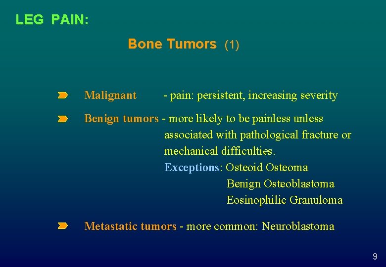 LEG PAIN: PAIN Bone Tumors (1) Malignant - pain: persistent, increasing severity Benign tumors