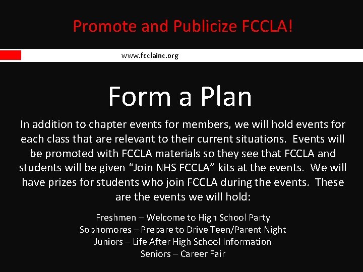 Promote and Publicize FCCLA! www. fcclainc. org Form a Plan In addition to chapter