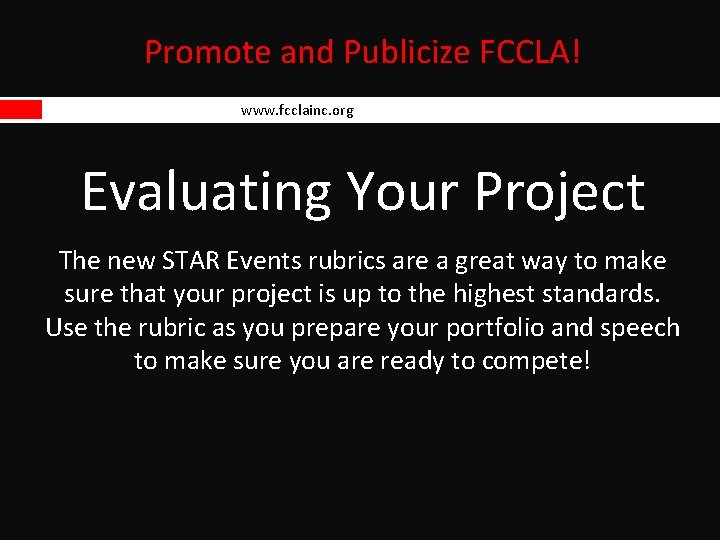 Promote and Publicize FCCLA! www. fcclainc. org Evaluating Your Project The new STAR Events