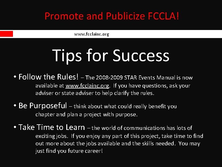 Promote and Publicize FCCLA! www. fcclainc. org Tips for Success • Follow the Rules!