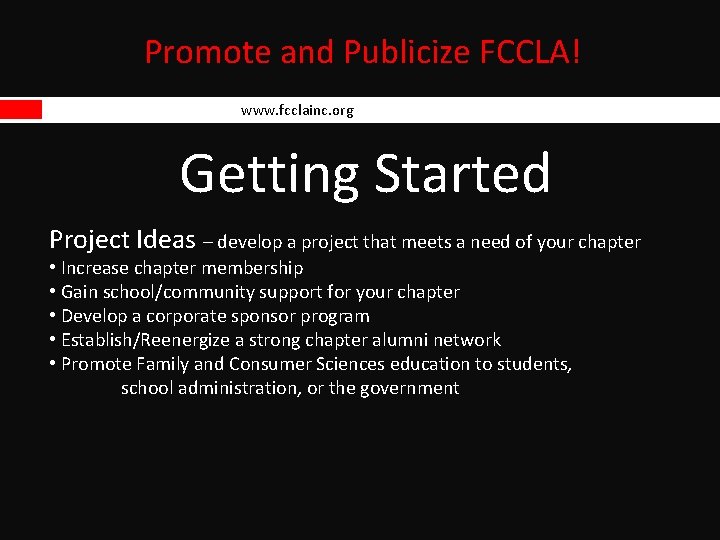 Promote and Publicize FCCLA! www. fcclainc. org Getting Started Project Ideas – develop a