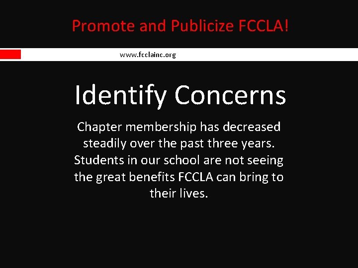 Promote and Publicize FCCLA! www. fcclainc. org Identify Concerns Chapter membership has decreased steadily