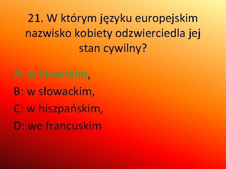 21. W którym języku europejskim nazwisko kobiety odzwierciedla jej stan cywilny? A: w litewskim,