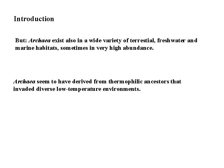 Introduction But: Archaea exist also in a wide variety of terrestial, freshwater and marine