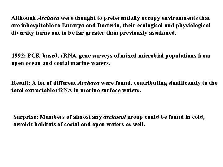Although Archaea were thought to preferentially occupy environments that are inhospitable to Eucarya and