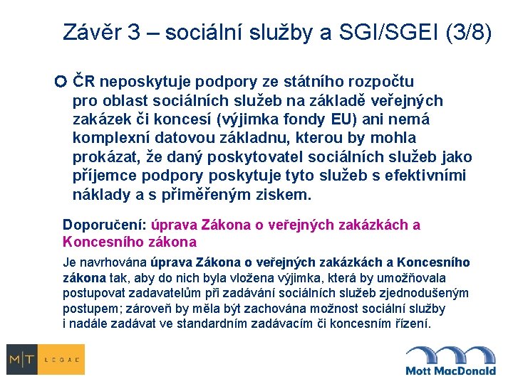 Závěr 3 – sociální služby a SGI/SGEI (3/8) ČR neposkytuje podpory ze státního rozpočtu