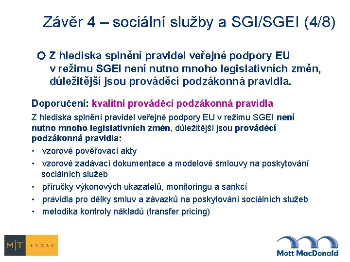 Závěr 4 – sociální služby a SGI/SGEI (4/8) Z hlediska splnění pravidel veřejné podpory