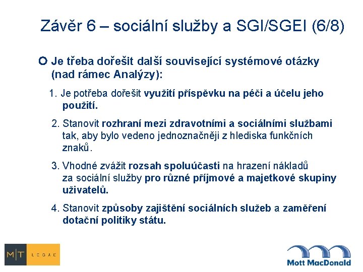 Závěr 6 – sociální služby a SGI/SGEI (6/8) Je třeba dořešit další související systémové