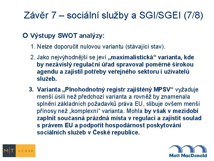 Závěr 7 – sociální služby a SGI/SGEI (7/8) Výstupy SWOT analýzy: 1. Nelze doporučit