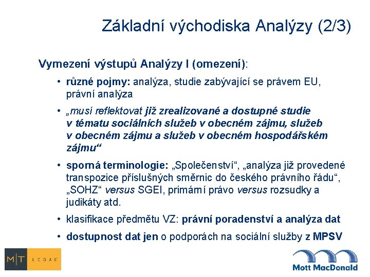 Základní východiska Analýzy (2/3) Vymezení výstupů Analýzy I (omezení): • různé pojmy: analýza, studie