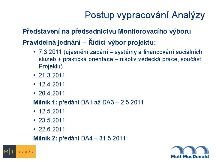 Postup vypracování Analýzy Představení na předsednictvu Monitorovacího výboru Pravidelná jednání – Řídící výbor projektu: