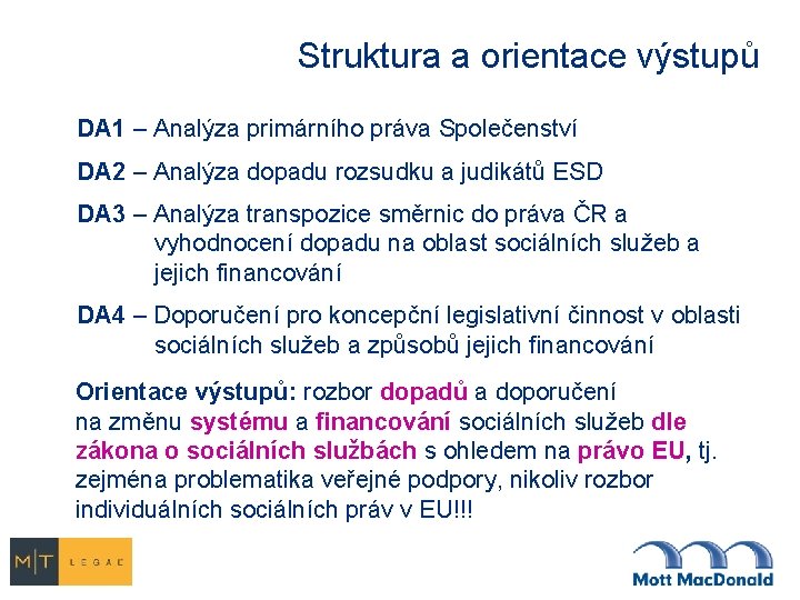 Struktura a orientace výstupů DA 1 – Analýza primárního práva Společenství DA 2 –