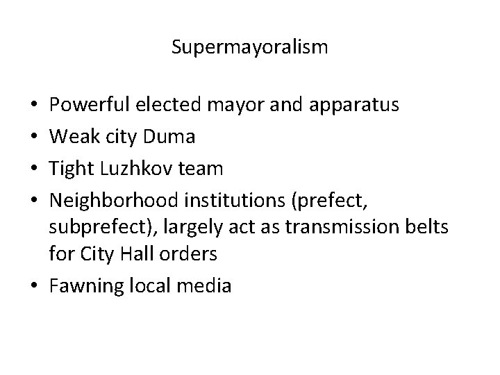 Supermayoralism Powerful elected mayor and apparatus Weak city Duma Tight Luzhkov team Neighborhood institutions