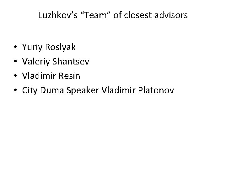Luzhkov’s “Team” of closest advisors • • Yuriy Roslyak Valeriy Shantsev Vladimir Resin City