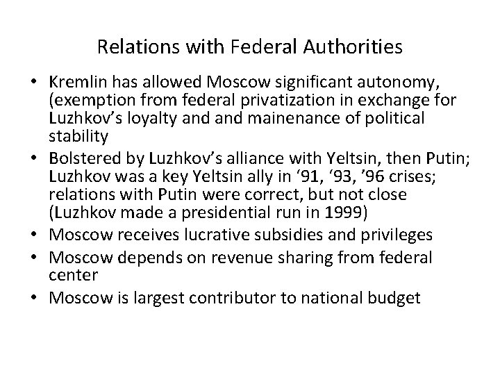 Relations with Federal Authorities • Kremlin has allowed Moscow significant autonomy, (exemption from federal