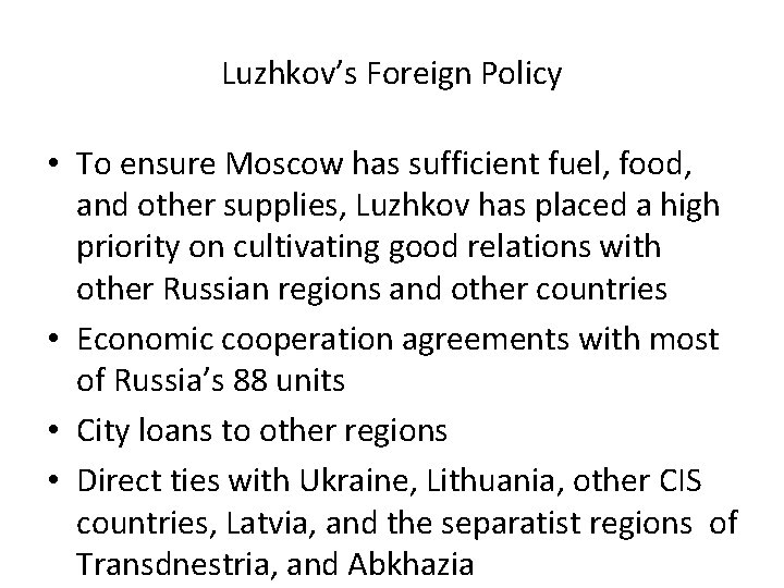 Luzhkov’s Foreign Policy • To ensure Moscow has sufficient fuel, food, and other supplies,