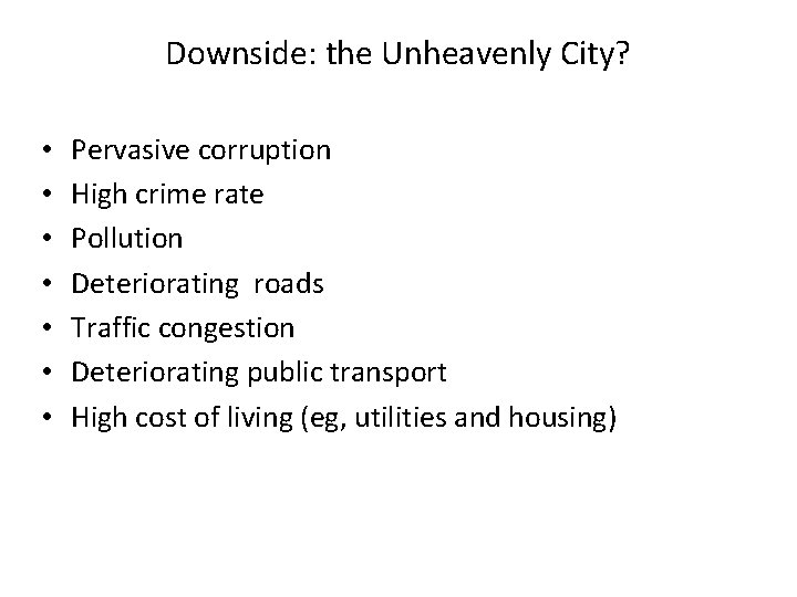 Downside: the Unheavenly City? • • Pervasive corruption High crime rate Pollution Deteriorating roads